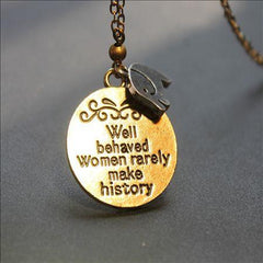 Well Behaved Women Rarely Make History Pendant